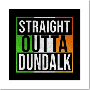 Straight Outta Dundalk - Gift for Irish, Irishmen , Irishwomen,paddy, From Dundalk in Ireland Irish Posters and Art